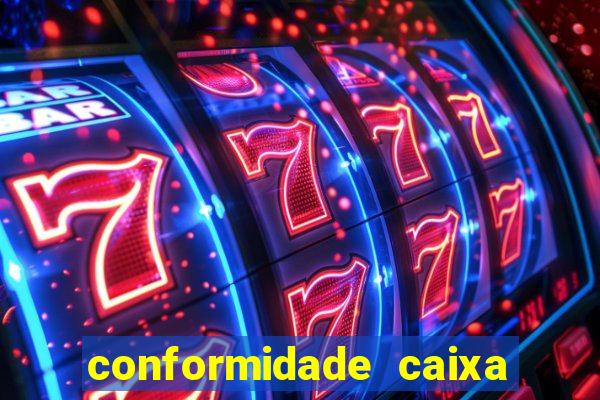 conformidade caixa quanto tempo demora